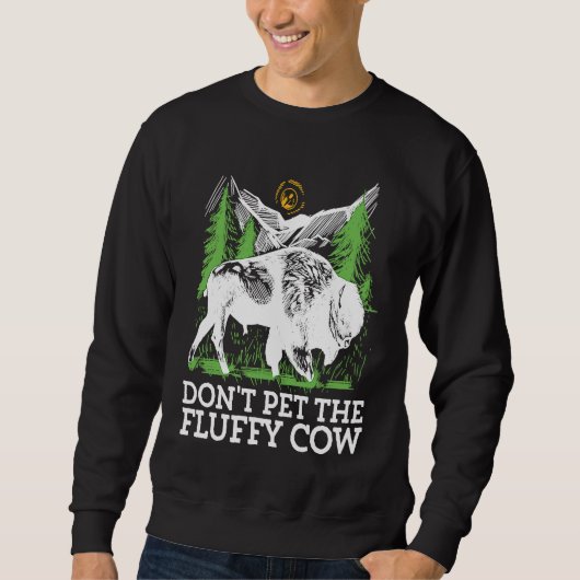 Do not pet the fluffy Cows Bison for National Park Sweatshirt (Vorderseite)