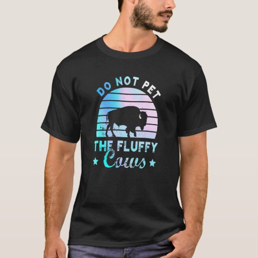 Do Not Pet The Fluffy Cows Bison Yellowstone Park T-Shirt (Vorderseite)