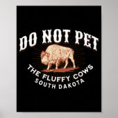 Do Not Pet The Fluffy Cows South Dakota Quote Funn Poster (Vorne)