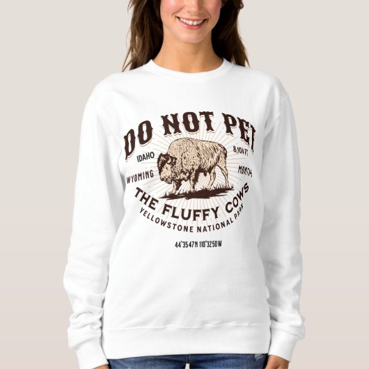 Do Not Pet the Fluffy Cows Yellowstone Bison Funny Sweatshirt (Vorderseite)