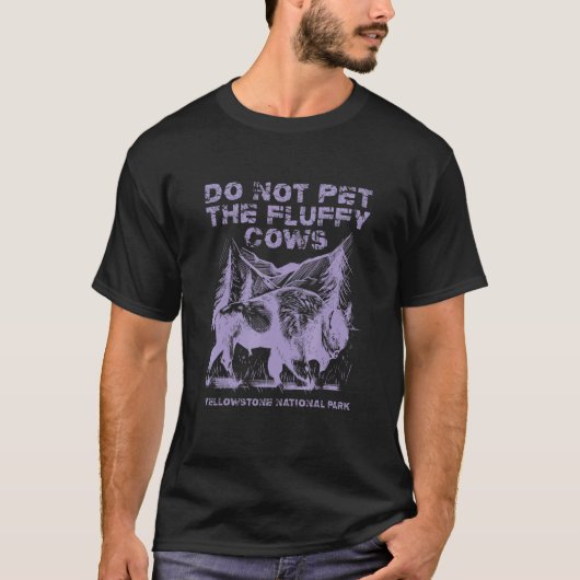Do Not Pet The Fluffy Cows Yellowstone National Pa T-Shirt (Vorderseite)