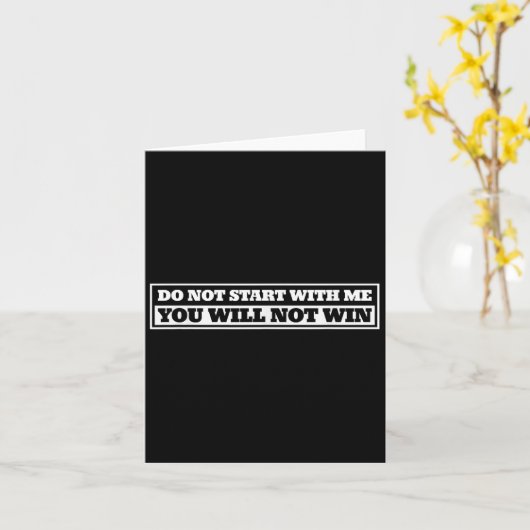 Do Not Start With-me You Will Not Win Funny Quote  Karte (Gelbe Blume)