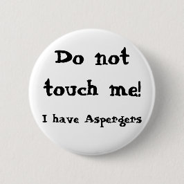 Do not touch me! Aspergers Button