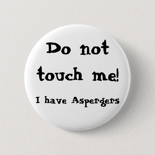 Do not touch me! Aspergers Button (Vorderseite)