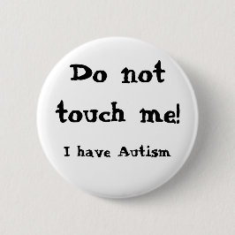 Do not touch me! Autism Button