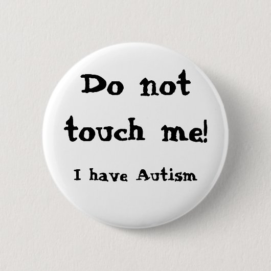 Do not touch me! Autism Button (Vorderseite)