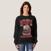 Do not waste all the Electrodes Weld Worker Welder Sweatshirt (Vorne ganz)