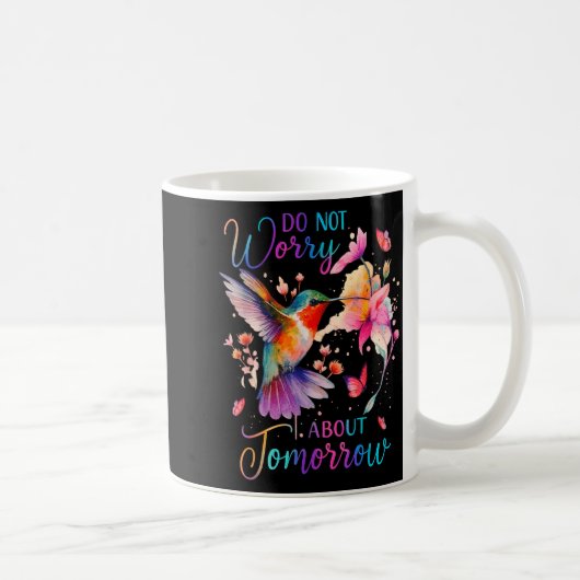 Do Not Worry About Tomorrow Hummingbird Butterfly Kaffeetasse (Rechts)