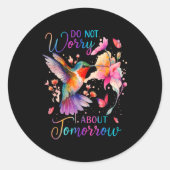 Do Not Worry About Tomorrow Hummingbird Butterfly Runder Aufkleber (Vorderseite)