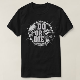 Do oder Die - Motivierend Gym-Windkraft T-Shirt