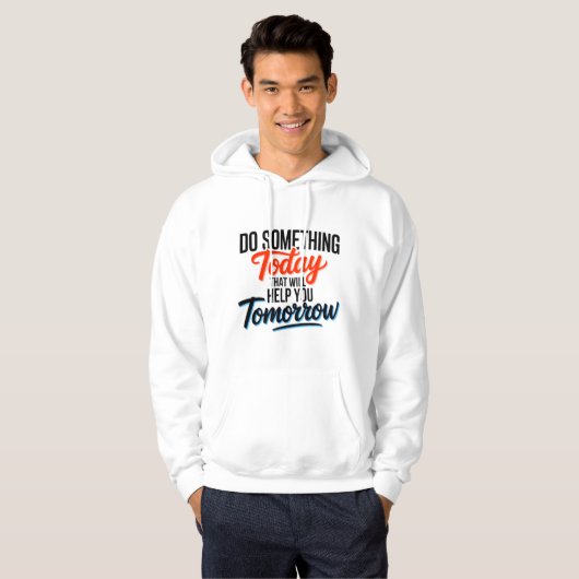 Do Something Today That Will Help You Tomorrow – Hoodie (Vorne ganz)