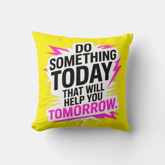 Do Something Today That Will Help You Tomorrow – Kissen (Vorderseite)