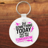 Do Something Today That Will Help You Tomorrow – Schlüsselanhänger (Vorderseite)