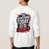 Do Something Today That Will Help You Tomorrow – Sweatshirt (Rückseite)