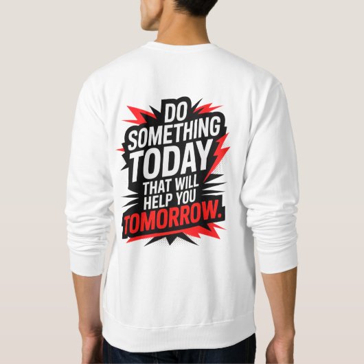 Do Something Today That Will Help You Tomorrow – Sweatshirt (Rückseite)
