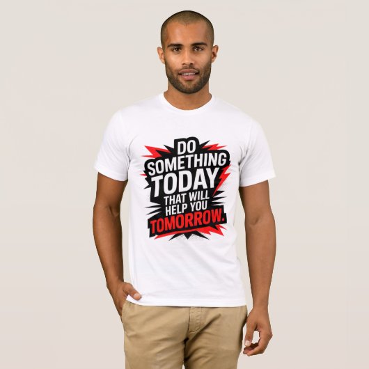 Do Something Today That Will Help You Tomorrow –  T-Shirt (Vorne ganz)