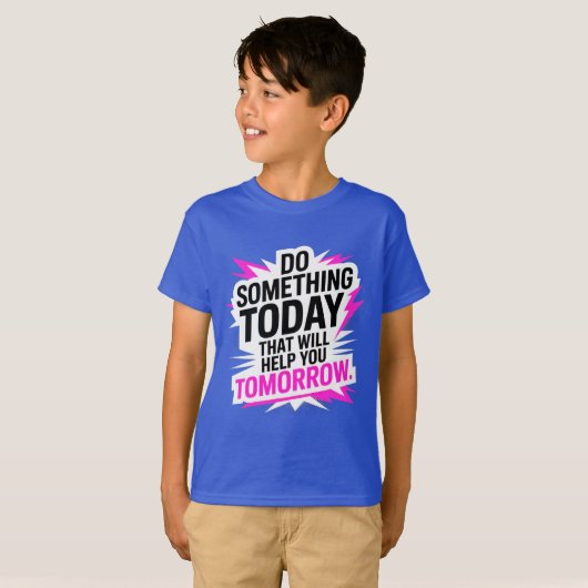 Do Something Today That Will Help You Tomorrow  T-Shirt (Vorne ganz)