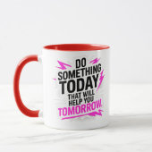 Do Something Today That Will Help You Tomorrow – Tasse (Links)