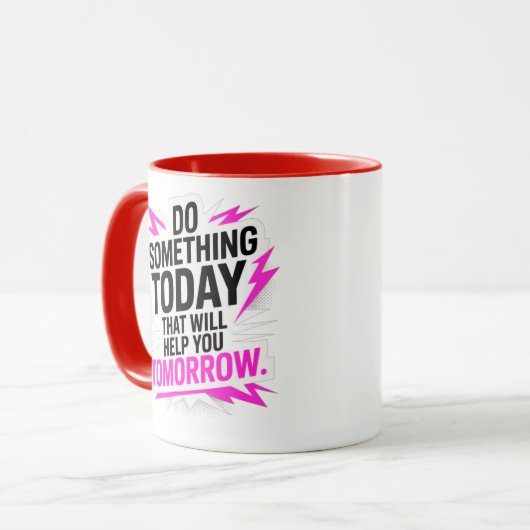 Do Something Today That Will Help You Tomorrow – Tasse (Vorderseite Links)