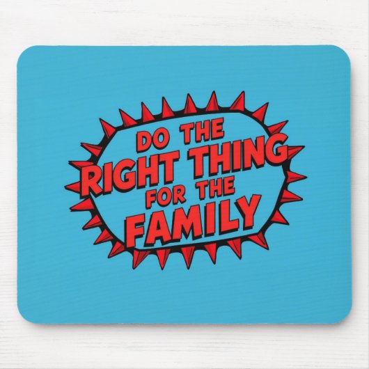 Do The Right Thing For The Family Mousepad (Vorne)