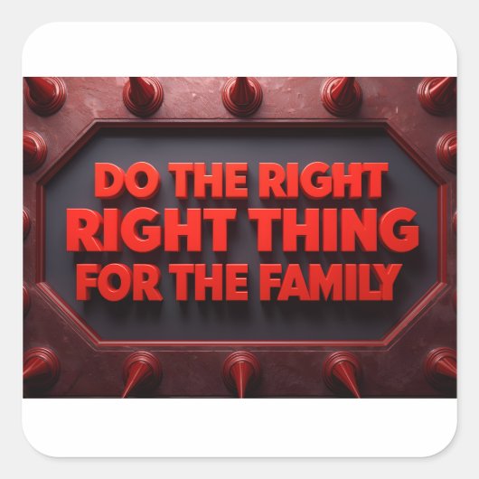 Do The Right Thing For The Family Quadratischer Aufkleber (Vorderseite)