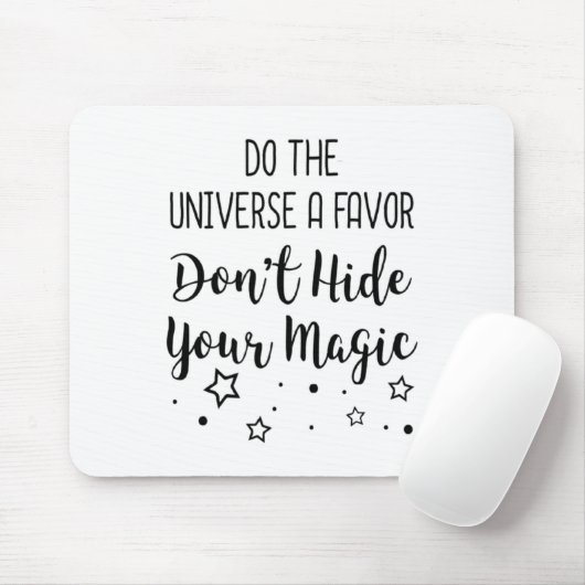 Do The Universe A Favor Dont Hide Your Magic  Mousepad (Mit Mouse)