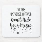 Do The Universe A Favor Dont Hide Your Magic Mousepad (Vorne)