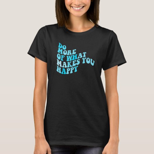 Do What Makes You Happy  2 T-Shirt (Vorderseite)