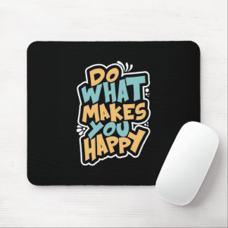 Do What Makes You Happy Mouse Pad Mousepad