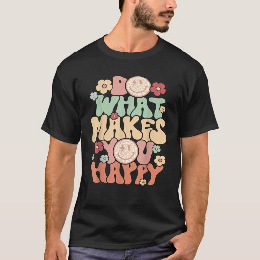 Do What Makes You Happy  T-Shirt (Vorderseite)