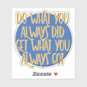 Do What You Always Did Recovery Slogan Aufkleber (Blatt)