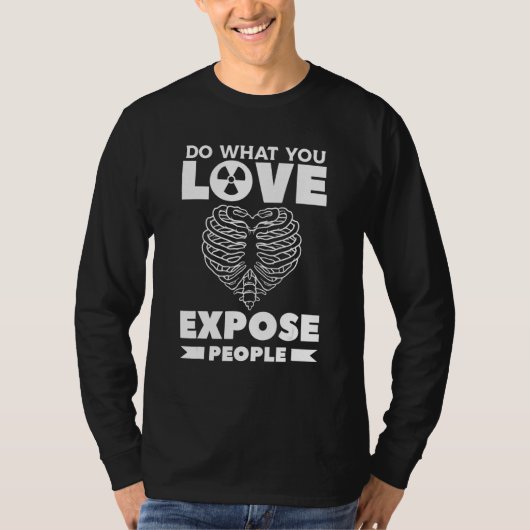 Do What You Love Expose People Radiologist Rad Tec T-Shirt (Vorderseite)