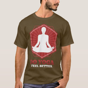 Do Yoga Feel better T-Shirt
