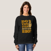 Do You Even Bitcoin Bro Crypto Currency Bitcoin   Sweatshirt (Vorne ganz)