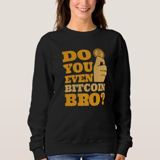 Do You Even Bitcoin Bro Crypto Currency Bitcoin   Sweatshirt (Vorderseite)