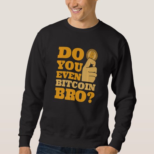 Do You Even Bitcoin Bro Crypto Currency Bitcoin   Sweatshirt (Vorderseite)