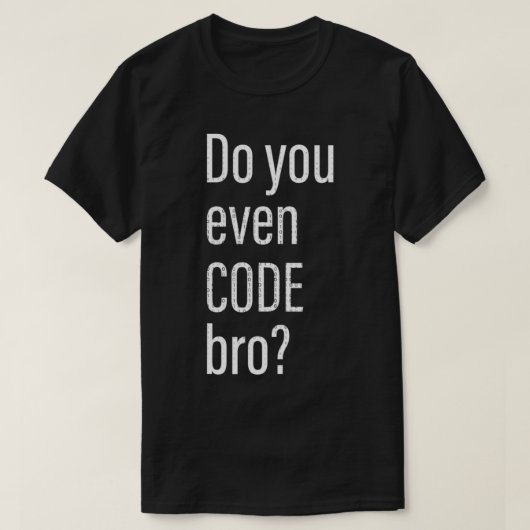 Do You Even Code Bro Programer T-Shirt (Design vorne)