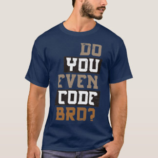 Do You Even Code Bro Programer T-Shirt