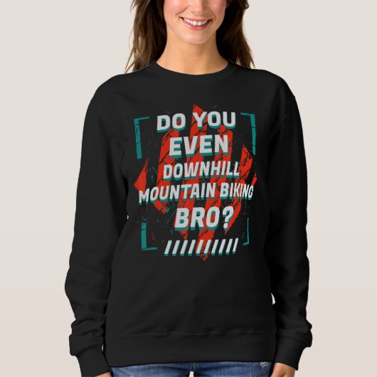 Do You Even Downhill Mountain Biking Bro Sports H Sweatshirt (Vorderseite)