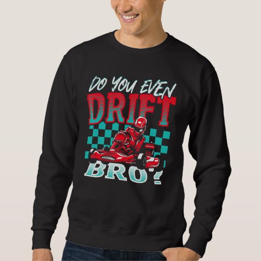 Do You Even Drift, Bro Go Kart Racing Go-Kart Sweatshirt (Vorderseite)