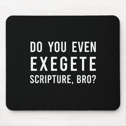 Do You Even Exegete Scripture Bro Funny Bible Nerd Mousepad (Vorne)