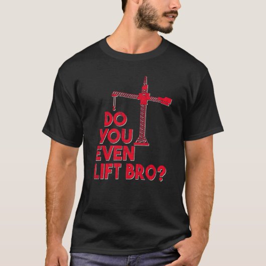 Do You Even Lift Bro Crane Operator Heavy Equipmen T-Shirt (Vorderseite)