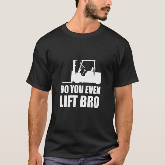Do You Even Lift Bro Forklift Driver_2 T-Shirt (Vorderseite)