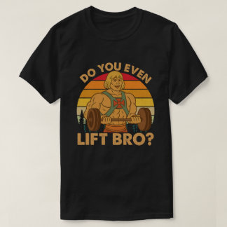 Do You Even Lift Bro? T-Shirt