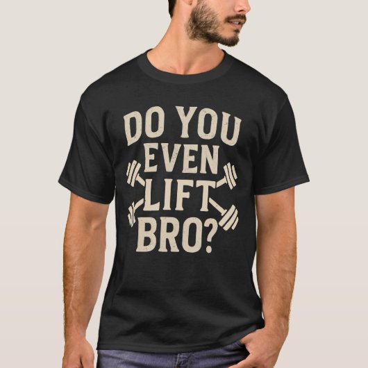 Do You Even Lift Bro Workout T-Shirt (Vorderseite)