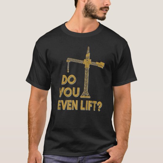 Do You Even Lift Crane Operator Heavy Equipment Cr T-Shirt (Vorderseite)