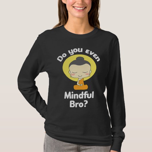 Do You Even Mindful Bro Buddha Enlightenment T-Shirt (Vorderseite)