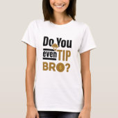 Do You Even Tip Bro Funny Waitress Waiter T-Shirt (Vorderseite)