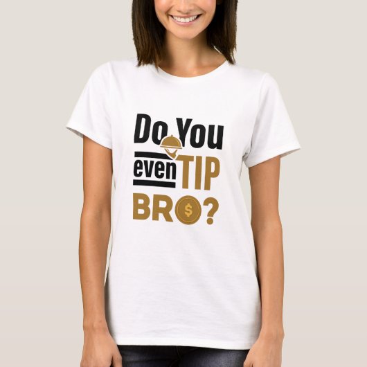 Do You Even Tip Bro Funny Waitress Waiter T-Shirt (Vorderseite)