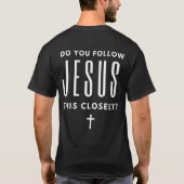 Do You Follow Jesus This Closely? Funny T-shirt (Rückseite)